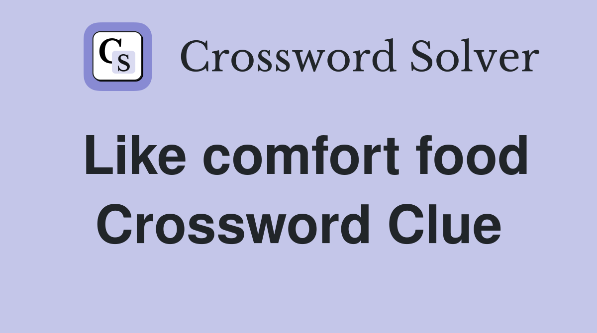 Like comfort food crossword